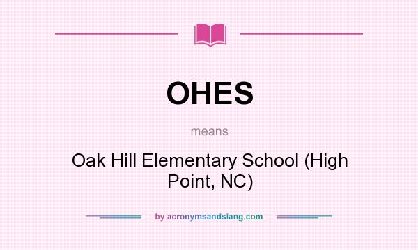 What does OHES mean? It stands for Oak Hill Elementary School (High Point, NC)