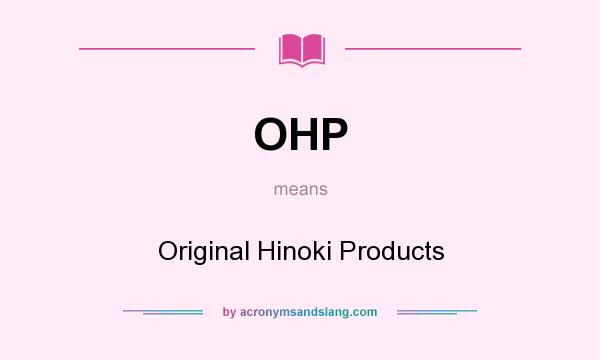 What does OHP mean? It stands for Original Hinoki Products