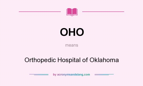 What does OHO mean? It stands for Orthopedic Hospital of Oklahoma