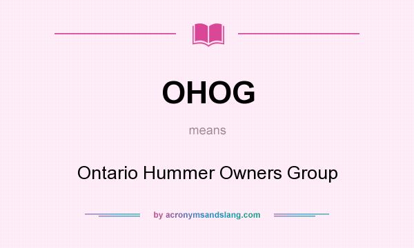 What does OHOG mean? It stands for Ontario Hummer Owners Group