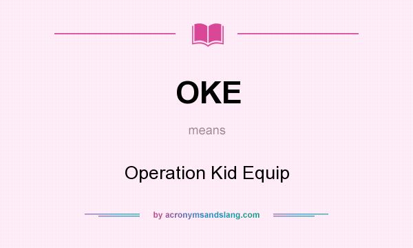 What does OKE mean? It stands for Operation Kid Equip