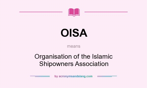 What does OISA mean? It stands for Organisation of the Islamic Shipowners Association