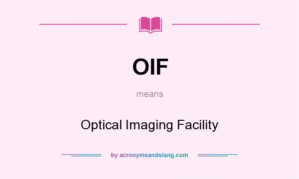 What does OIF mean? It stands for Optical Imaging Facility