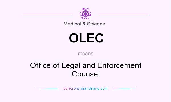 What does OLEC mean? It stands for Office of Legal and Enforcement Counsel