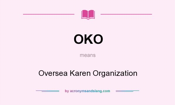 What does OKO mean? It stands for Oversea Karen Organization