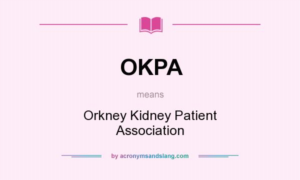 What does OKPA mean? It stands for Orkney Kidney Patient Association