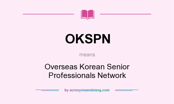 What does OKSPN mean? It stands for Overseas Korean Senior Professionals Network