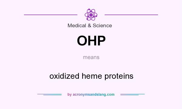 What does OHP mean? It stands for oxidized heme proteins