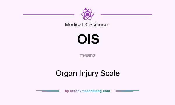 What does OIS mean? It stands for Organ Injury Scale