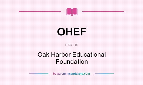 What does OHEF mean? It stands for Oak Harbor Educational Foundation