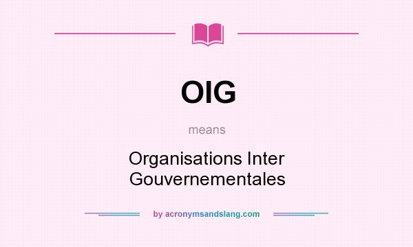 What does OIG mean? It stands for Organisations Inter Gouvernementales