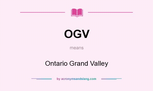 What does OGV mean? It stands for Ontario Grand Valley