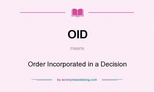What does OID mean? It stands for Order Incorporated in a Decision