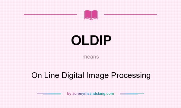 What does OLDIP mean? It stands for On Line Digital Image Processing