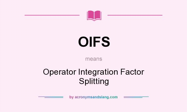 What does OIFS mean? It stands for Operator Integration Factor Splitting