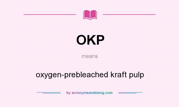 What does OKP mean? It stands for oxygen-prebleached kraft pulp