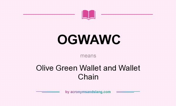 What does OGWAWC mean? It stands for Olive Green Wallet and Wallet Chain