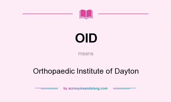 What does OID mean? It stands for Orthopaedic Institute of Dayton