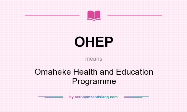 What does OHEP mean? It stands for Omaheke Health and Education Programme