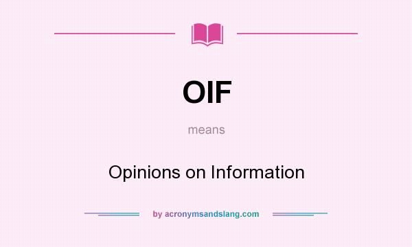 What does OIF mean? It stands for Opinions on Information