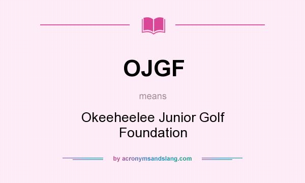 What does OJGF mean? It stands for Okeeheelee Junior Golf Foundation