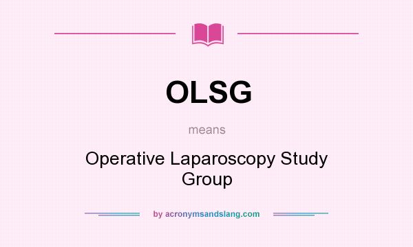 What does OLSG mean? It stands for Operative Laparoscopy Study Group