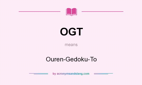 What does OGT mean? It stands for Ouren-Gedoku-To