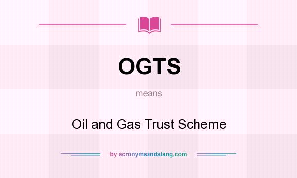 What does OGTS mean? It stands for Oil and Gas Trust Scheme