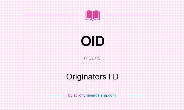What does OID mean? It stands for Originators I D