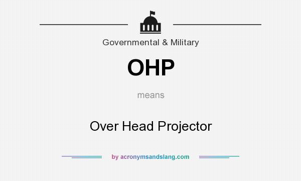 What does OHP mean? It stands for Over Head Projector