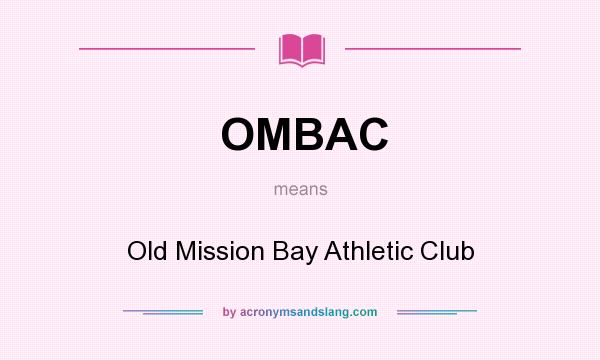 What does OMBAC mean? It stands for Old Mission Bay Athletic Club