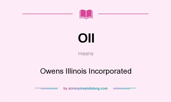 What does OII mean? It stands for Owens Illinois Incorporated