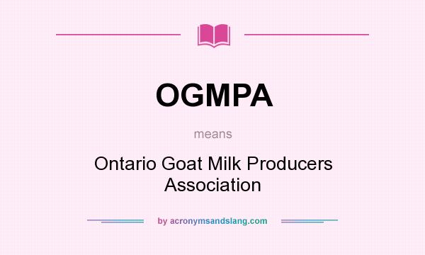 What does OGMPA mean? It stands for Ontario Goat Milk Producers Association