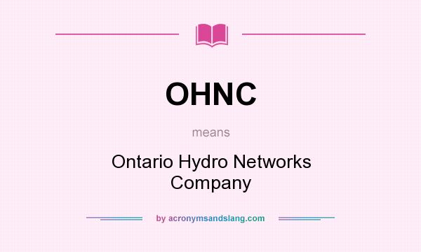 What does OHNC mean? It stands for Ontario Hydro Networks Company