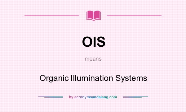 What does OIS mean? It stands for Organic Illumination Systems
