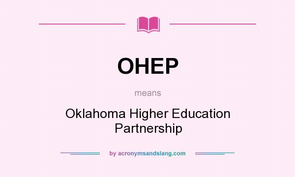 What does OHEP mean? It stands for Oklahoma Higher Education Partnership