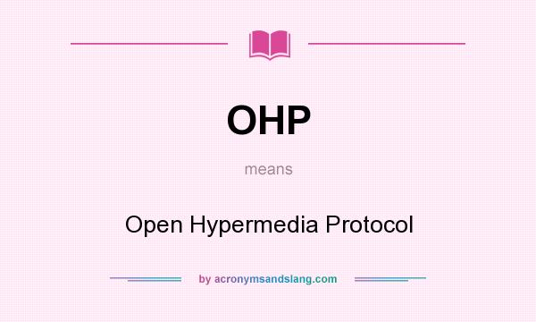 What does OHP mean? It stands for Open Hypermedia Protocol