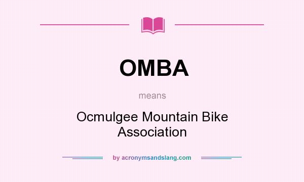 What does OMBA mean? It stands for Ocmulgee Mountain Bike Association
