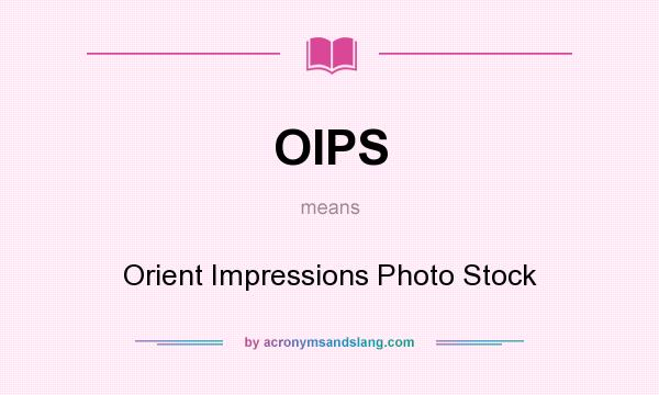 What does OIPS mean? It stands for Orient Impressions Photo Stock