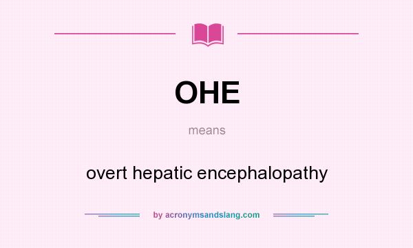 What does OHE mean? It stands for overt hepatic encephalopathy