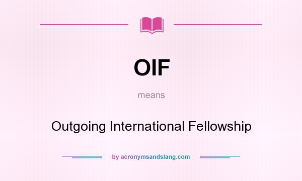 What does OIF mean? It stands for Outgoing International Fellowship
