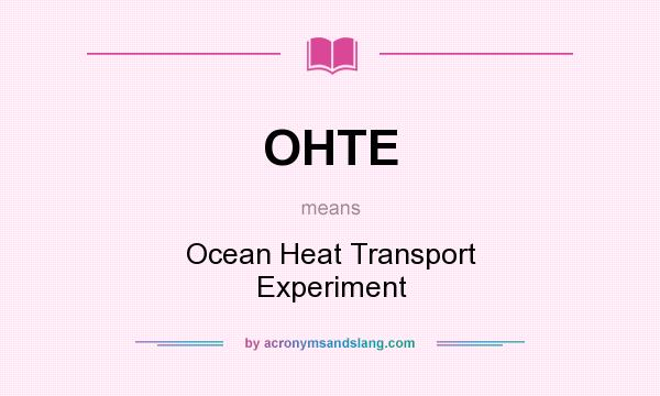What does OHTE mean? It stands for Ocean Heat Transport Experiment