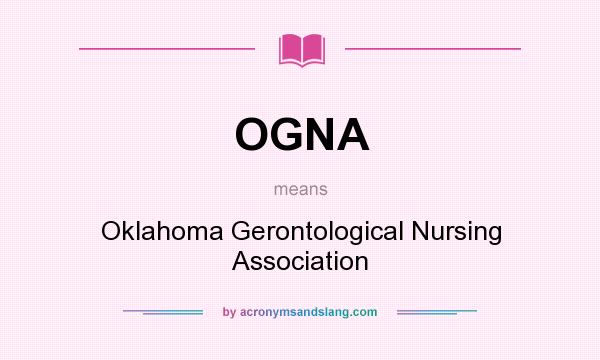 What does OGNA mean? It stands for Oklahoma Gerontological Nursing Association