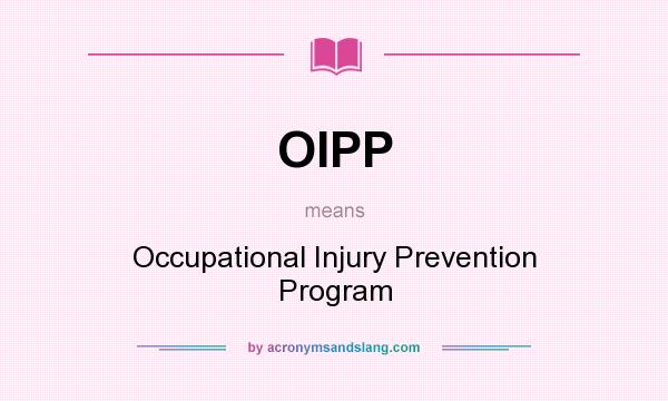 What does OIPP mean? It stands for Occupational Injury Prevention Program