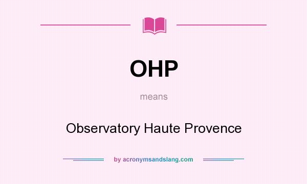 What does OHP mean? It stands for Observatory Haute Provence