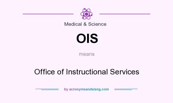 What does OIS mean? It stands for Office of Instructional Services