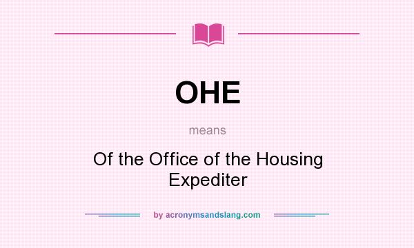 What does OHE mean? It stands for Of the Office of the Housing Expediter