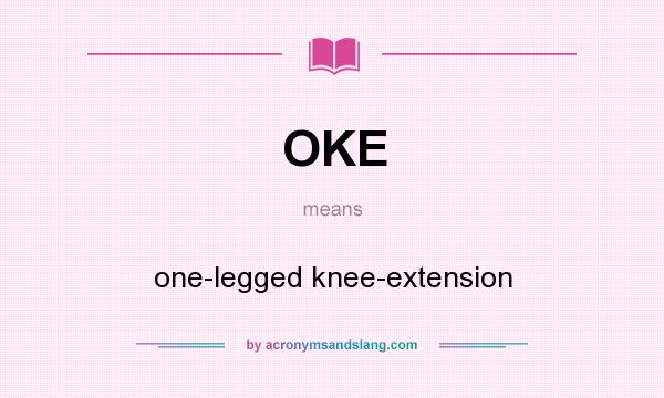 What does OKE mean? It stands for one-legged knee-extension