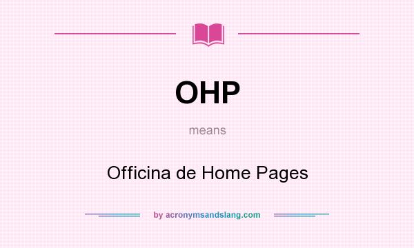 What does OHP mean? It stands for Officina de Home Pages