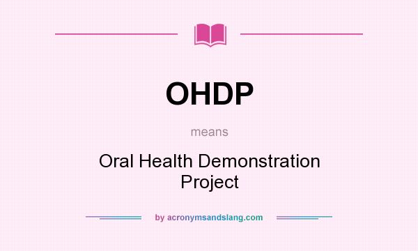 What does OHDP mean? It stands for Oral Health Demonstration Project